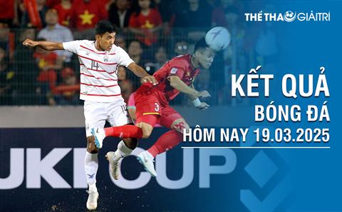 Kết quả bóng đá hôm nay 19/03/2025 - KQBĐ đêm qua rạng sáng nay