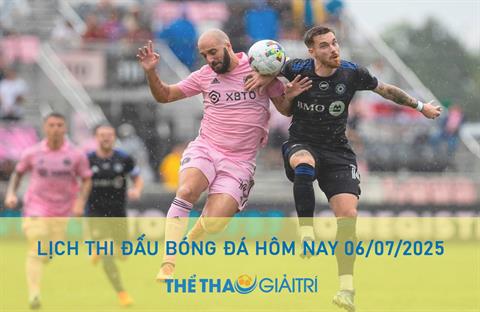 Lịch thi đấu bóng đá hôm nay 06/07/2025 - LTĐ chiều tối nay