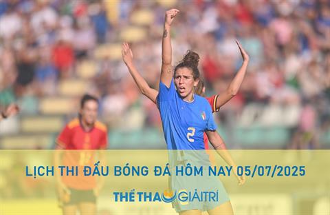 Lịch thi đấu bóng đá hôm nay 07/07/2025 - LTĐ chiều tối nay