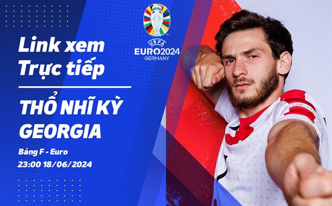 Tho Nhi Ky vs Georgia truc tiep VTV2 link xem VCK Euro 2024