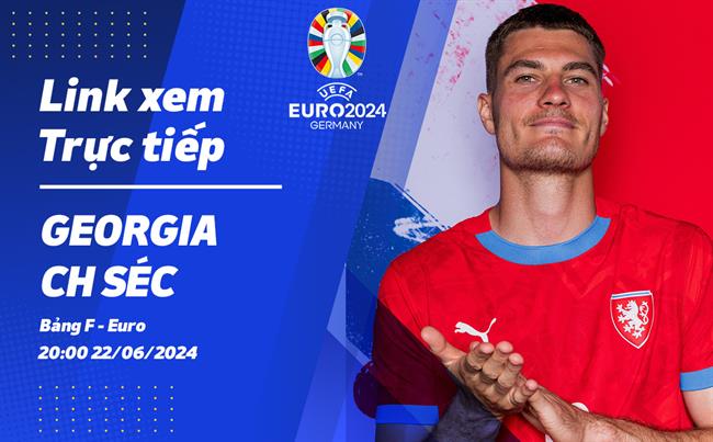 Truc tiep Georgia vs CH Sec link xem VTV2 VCK Euro 2024