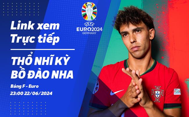 Tho Nhi Ky vs Bo dao Nha truc tiep VTV2 link xem VCK Euro 2024