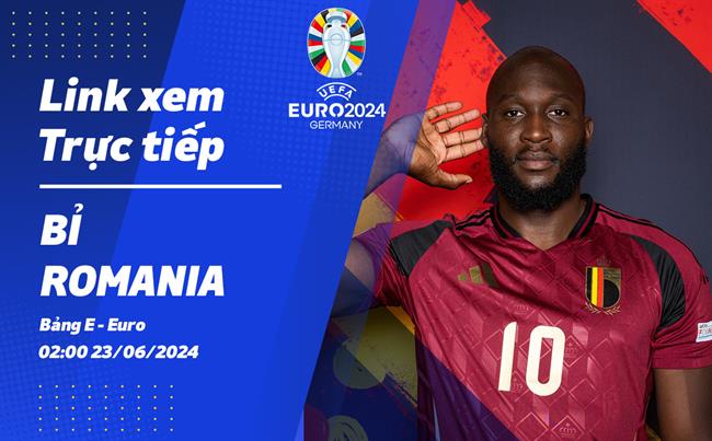 Truc tiep Bi vs Romania link xem VTV3 VCK Euro 2024